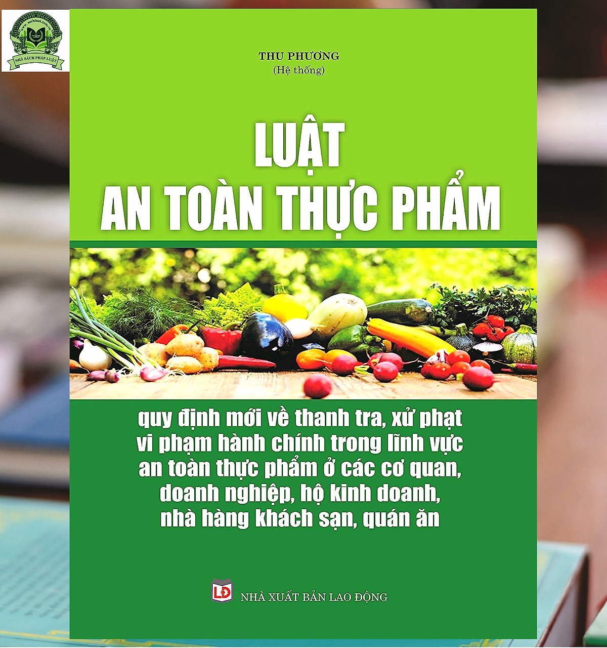 Luật An Toàn Thực Phẩm – Quy Định Mới Về Thanh Tra, Xử Phạt Vi Phạm Hành Chính Trong Lĩnh Vực An Toàn Thực Phẩm Ở Các Cơ Quan, Doanh Nghiệp, Hộ Kinh Doanh, Nhà Hàng, Khách Sạn, Quán Ăn