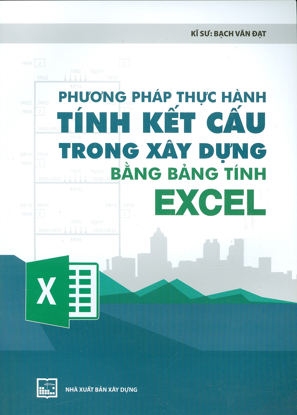 Phương Pháp Thực Hành Tính Kết Cấu Trong Xây Dựng Bằng Bảng Tính Excel (Tái bản năm 2021)