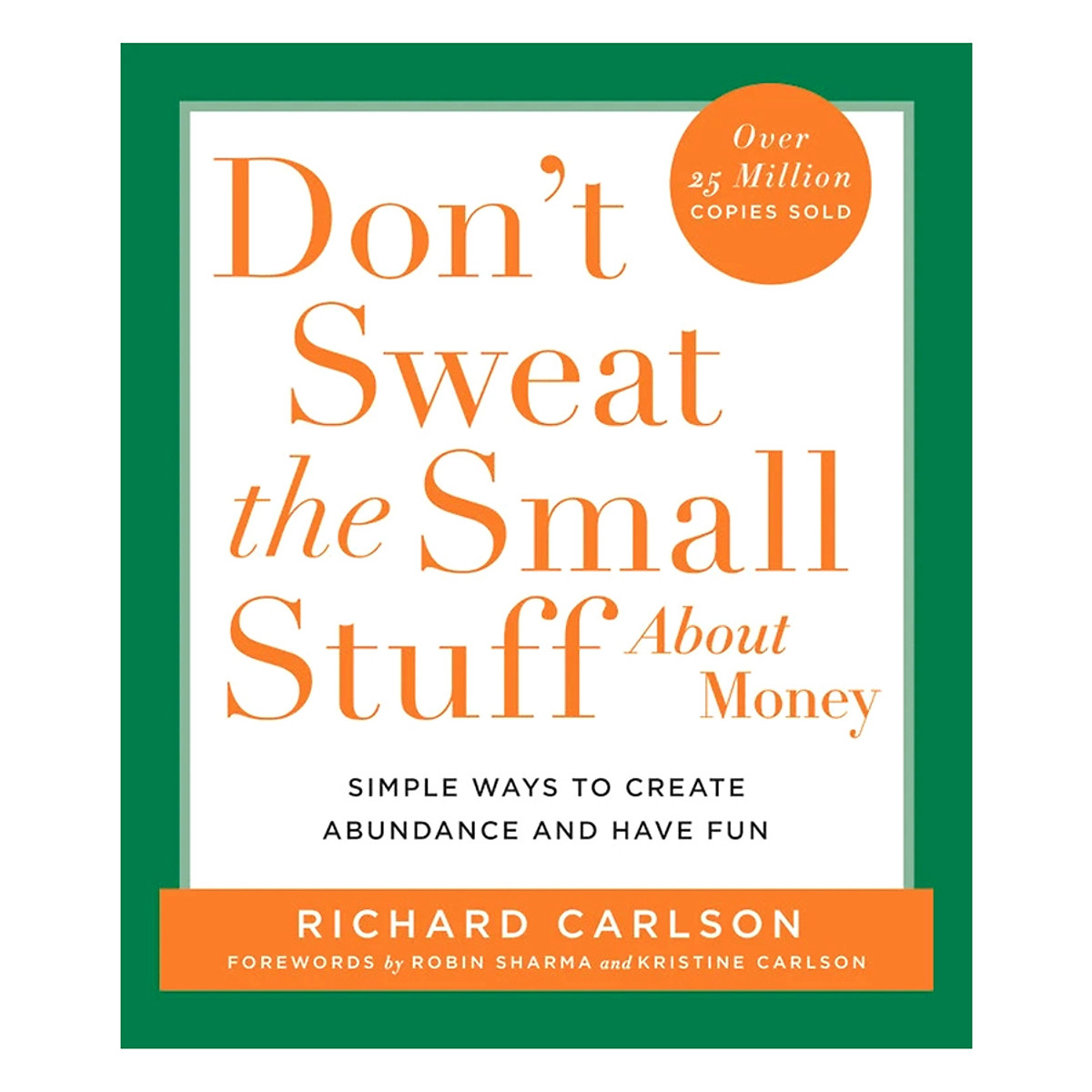 Don't Sweat the Small Stuff About Money: Simple Ways to Create Abundance and Have Fun