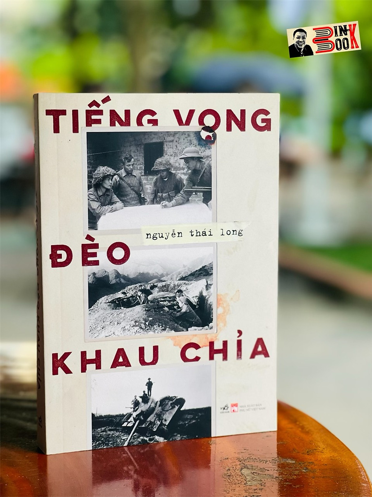 TIẾNG VỌNG ĐÈO KHAU CHỈA – Cuộc chiến bảo vệ biên cương phía bắc của Tổ quốc – Nguyễn Thái Long – Nhã Nam – NXB Phụ Nữ (Bìa mềm)