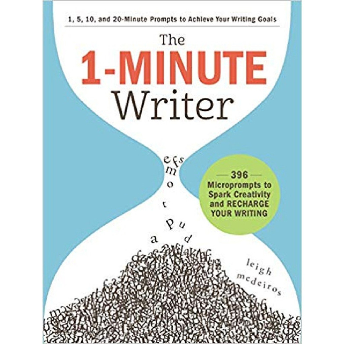 The 1-Minute Writer: 396 Microprompts to Spark Creativity and Recharge Your Writing