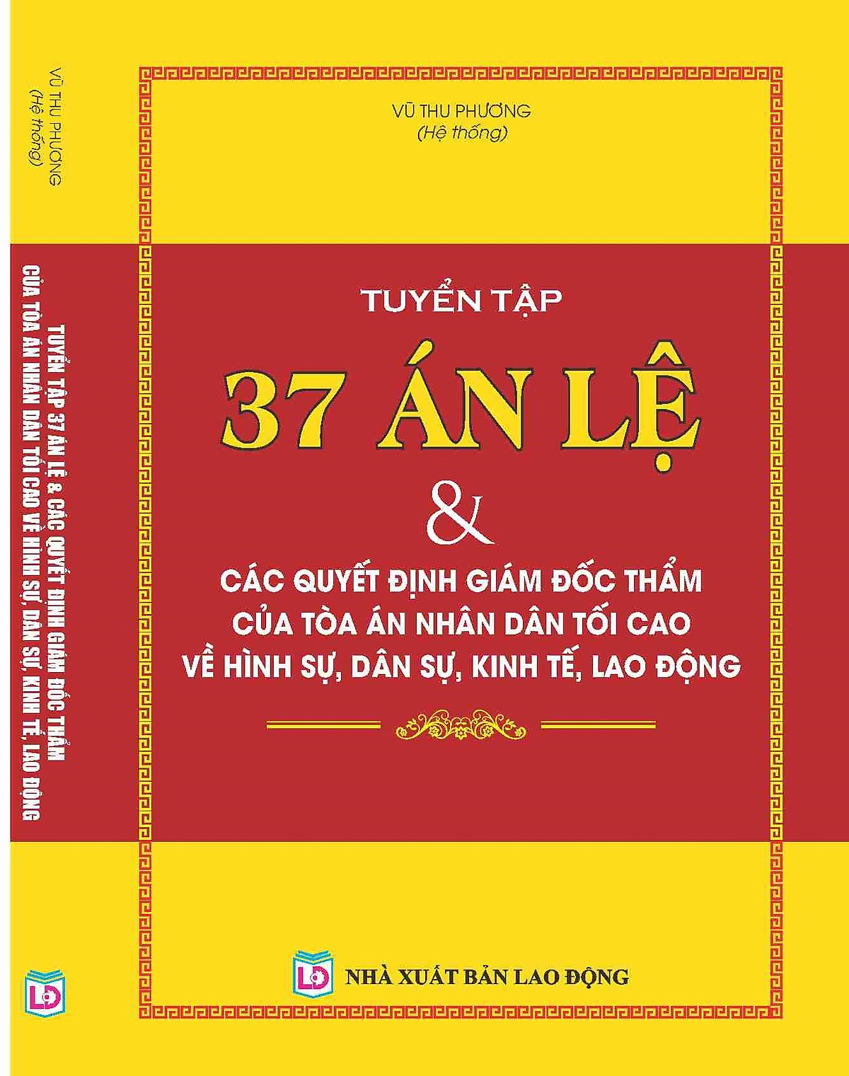 TUYỂN TẬP 37 ÁN LỆ & CÁC QUYẾT ĐỊNH GIÁM ĐỐC THẨM CỦA TÒA ÁN NHÂN DÂN TỐI CAO VỀ HÌNH SỰ, DÂN SỰ, KINH TẾ, LAO ĐỘNG