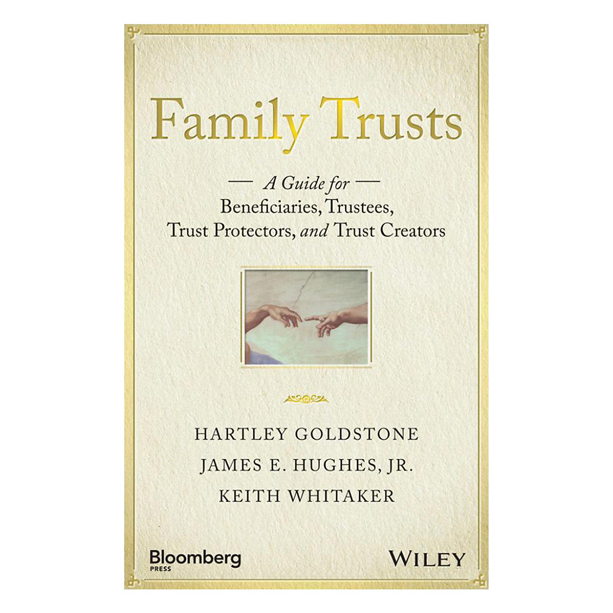 Family Trusts: A Guide For Beneficiaries, Trustees, Trust Protectors, And Trust Creators