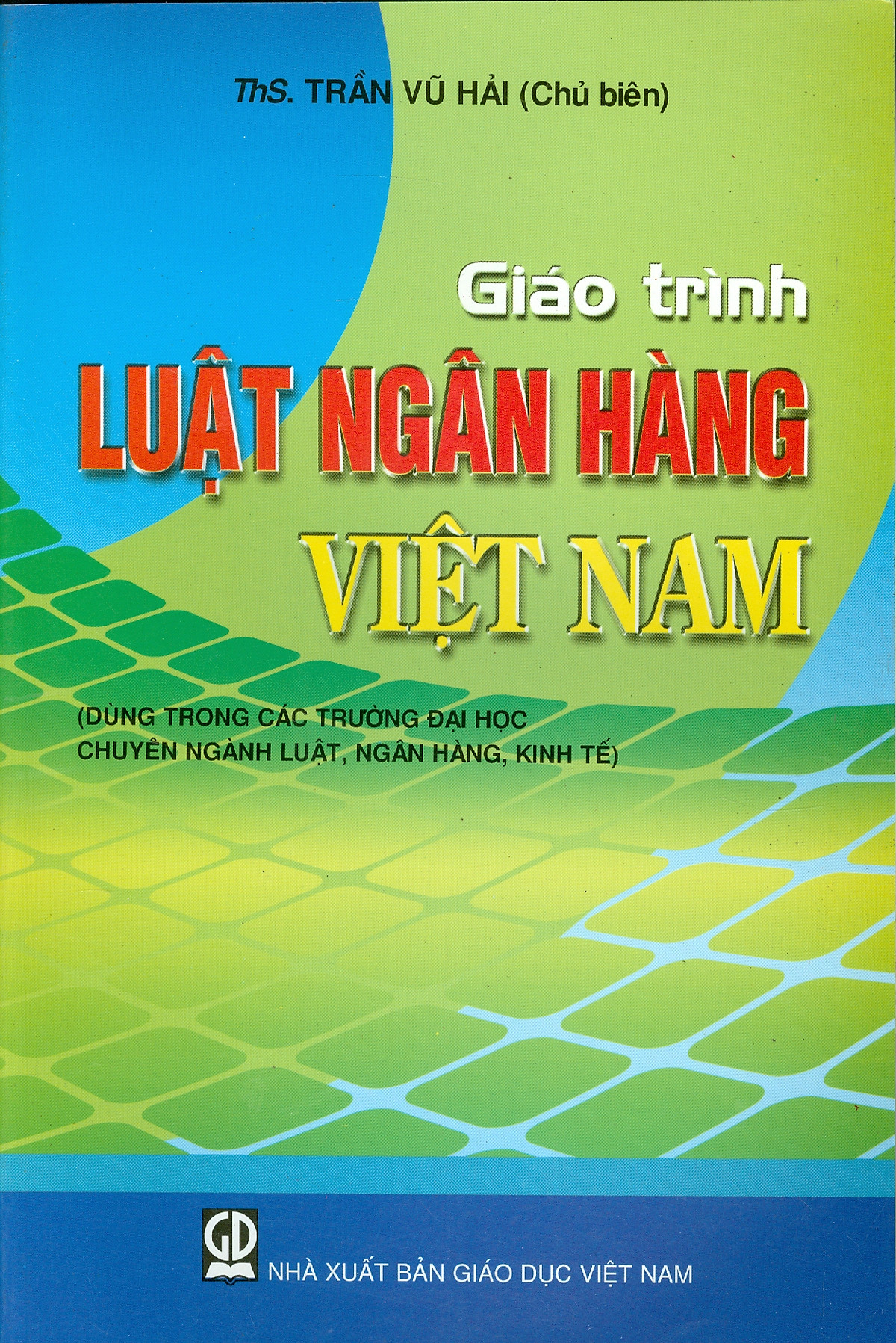 Giáo Trình Luật Ngân Hàng Việt Nam (Dùng trong các trường đại học chuyên ngành luật, ngân hàng, kinh tế)