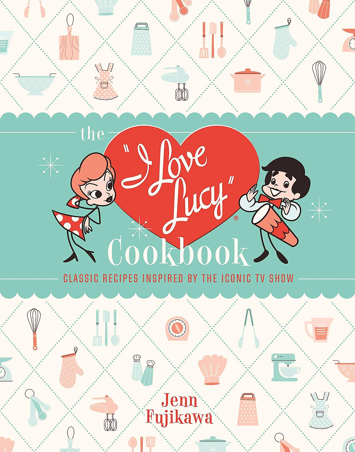 The I Love Lucy Cookbook: Classic Recipes Inspired By The Iconic TV Show