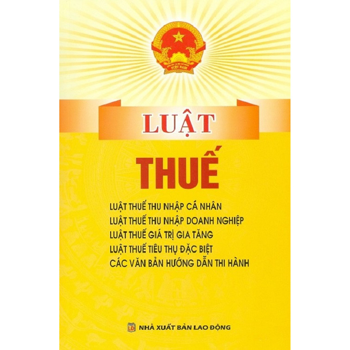 Luật Thuế ( Luật Thuế Thu Nhập Cá Nhân, Luật Thuế Thu Nhập Doanh Nghiệp, Luật Thuế Giá Trị Gia Tăng, Luật Thuế Tiêu Thụ Đặc Biệt, Các Văn Bản Hướng Dẫn Thi Hành)