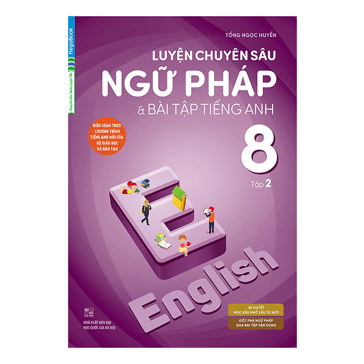 Luyện Chuyên Sâu Ngữ Pháp Và Bài Tập Tiếng Anh 8 Tập 2 (Chương Trình Mới)