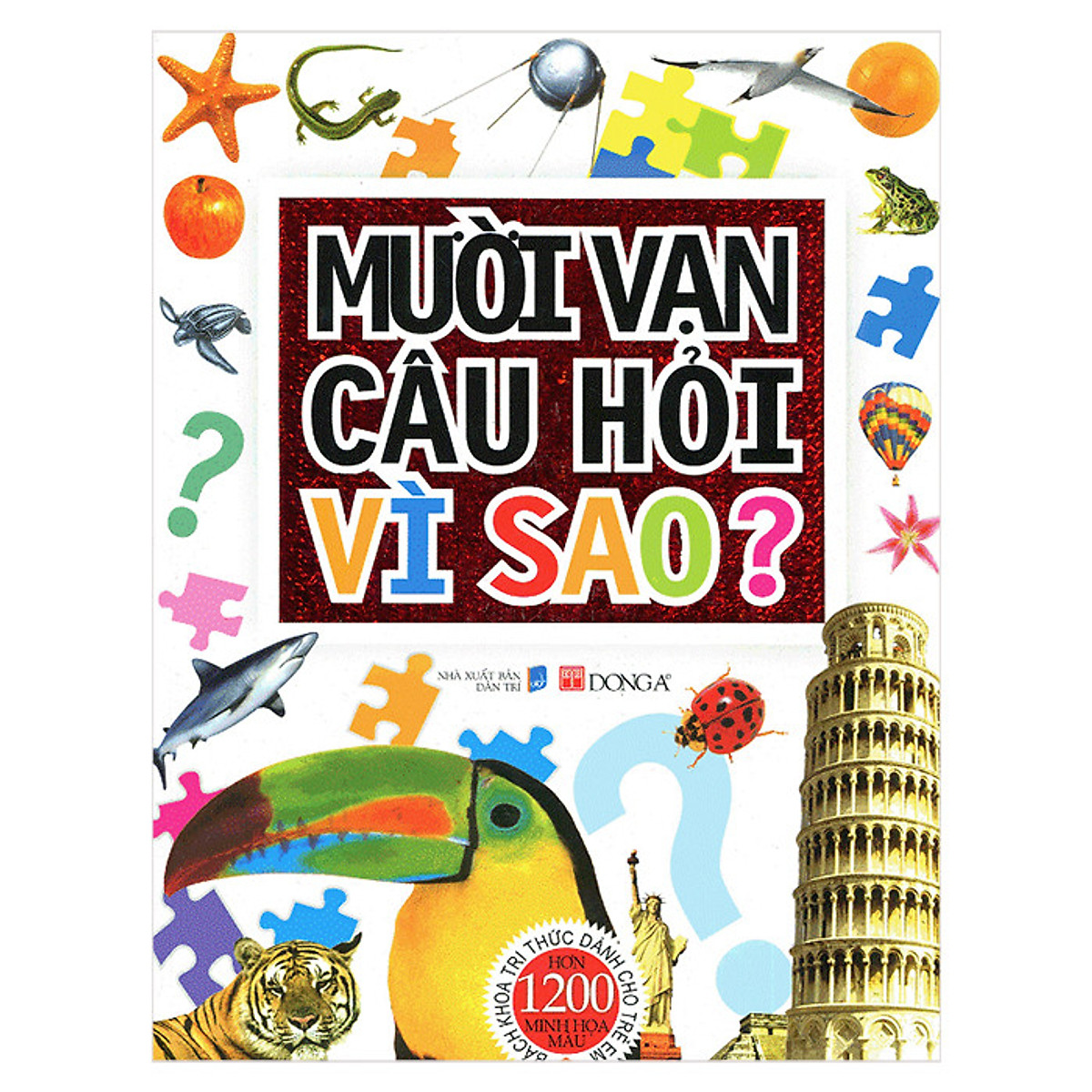 Mười Vạn Câu Hỏi Vì Sao? Bách Khoa Tri Thức Dành Cho Trẻ Em - Bìa Cứng (tái bản)