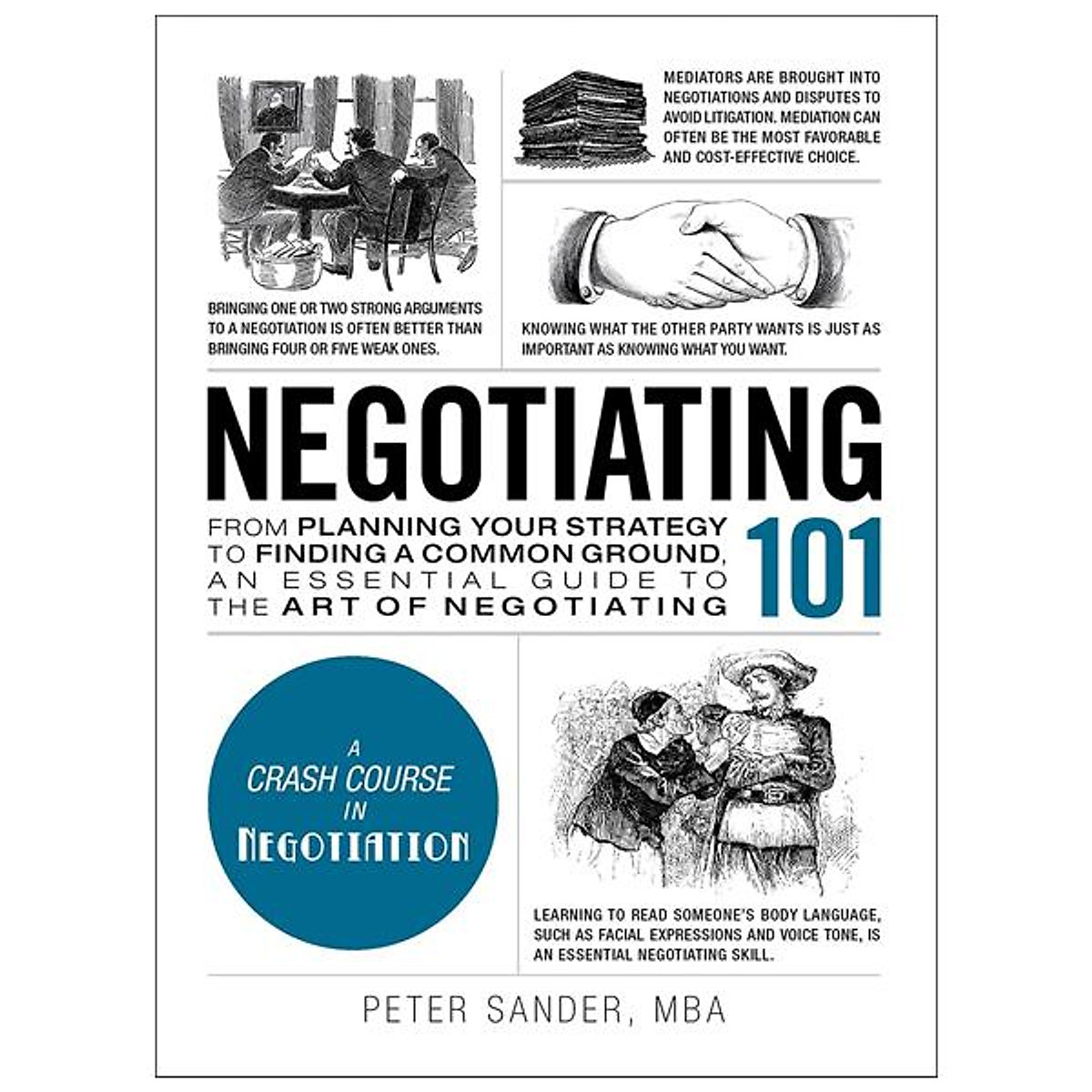 Negotiating 101 : From Planning Your Strategy To Finding A Common Ground, An Essential Guide To The Art Of Negotiating