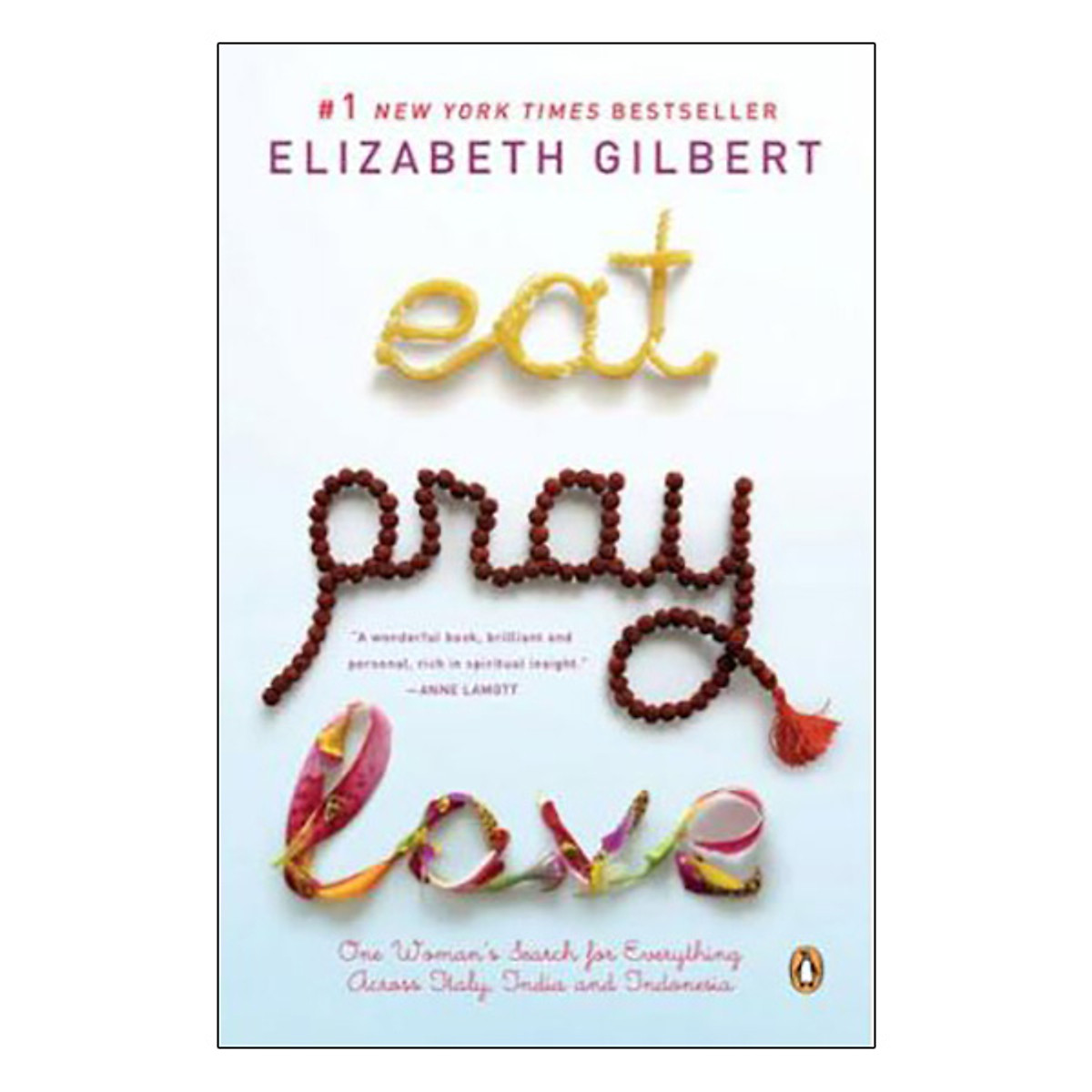 Eat , Pray , Love : One Woman Search for Everything Across Italy , India and Indonesia (International Export Edition)