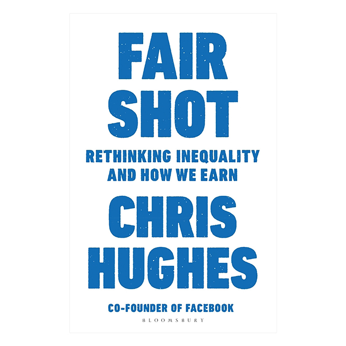 Fair Shot Rethinking Inequality and How We Earn