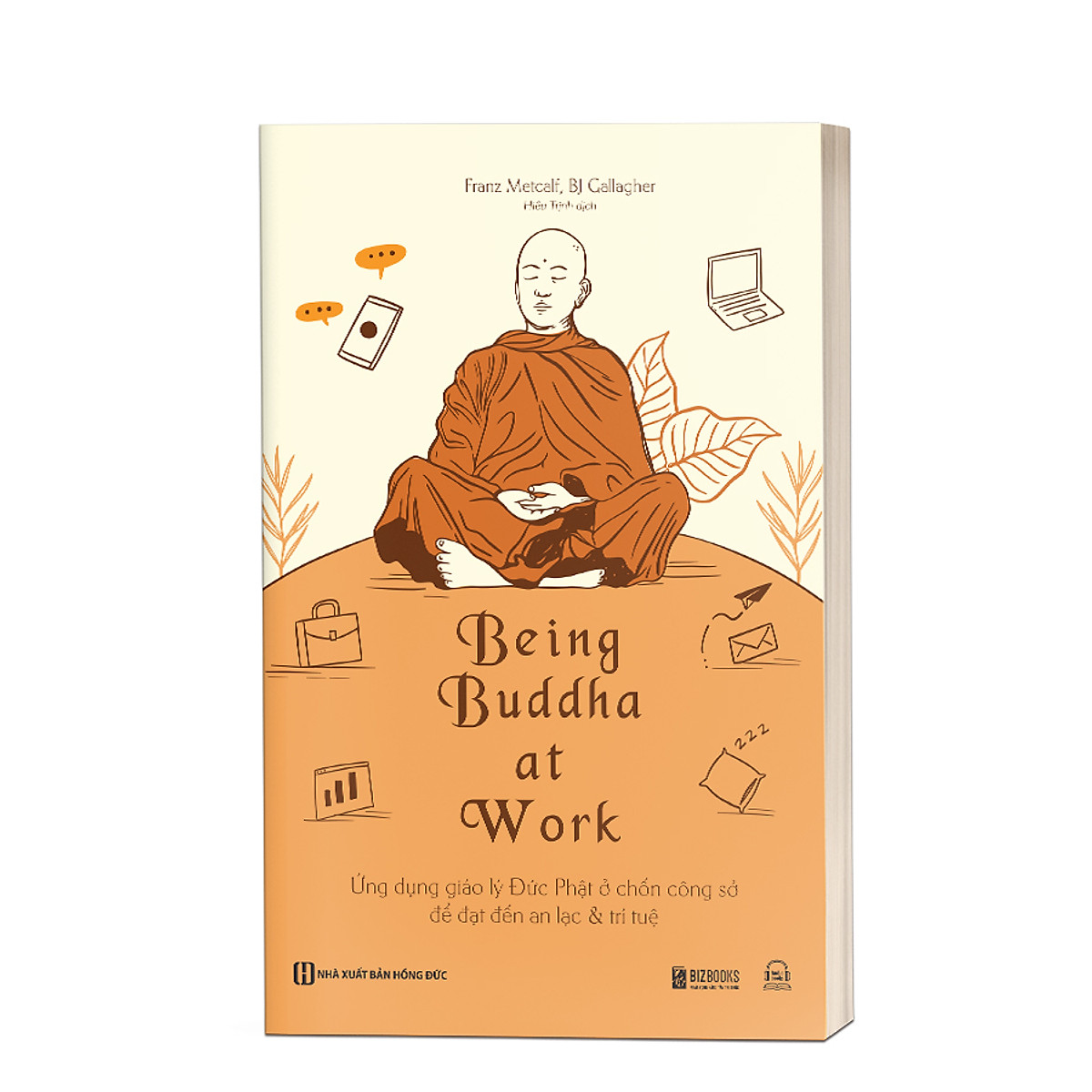 Being Buddha At Work - Ứng Dụng Giáo Lý Đức Phật Ở Chốn Công Sở Để Đạt