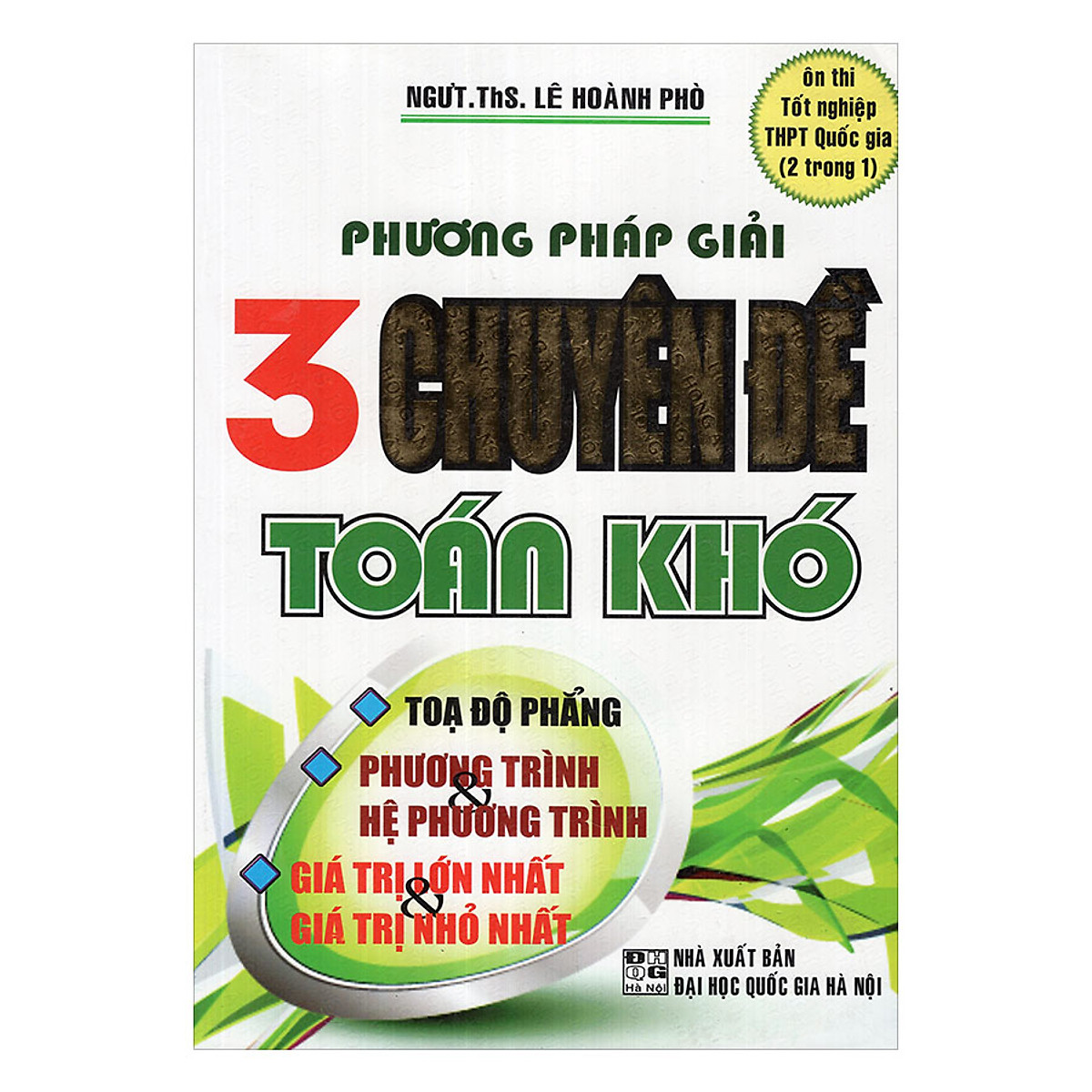 Phương Pháp 3 Chuyên Đề Toán Khó: Tọa Độ Phẳng - Phương Trình - Hệ Phương Trình - Giá Trị Lớn Nhất Và Nhỏ Nhất