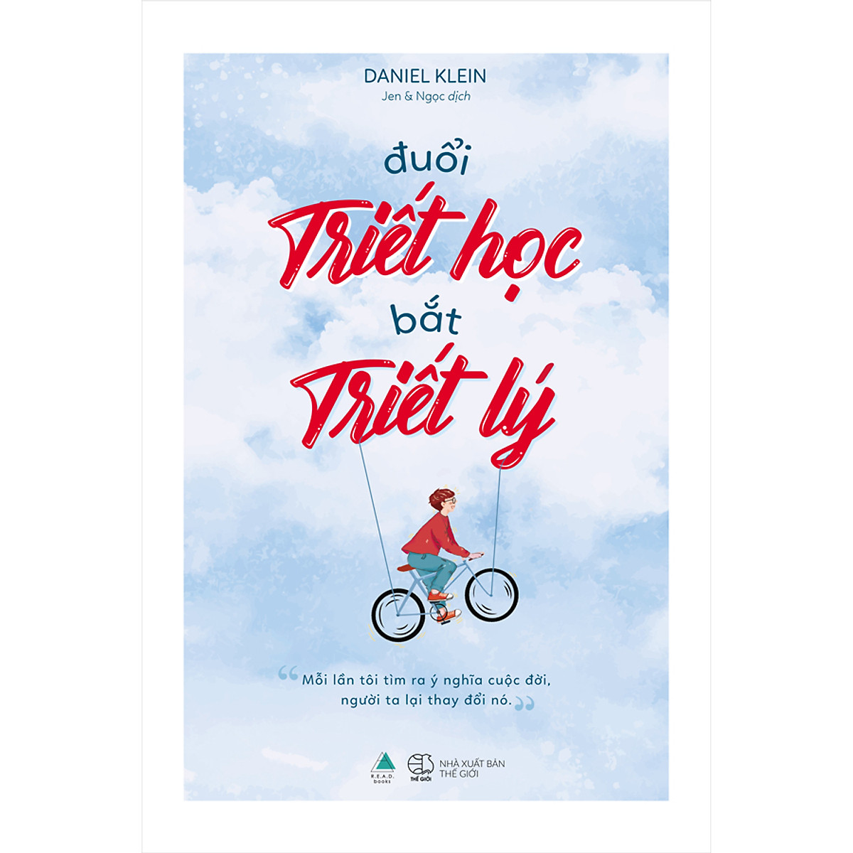 Đuổi Triết Học, Bắt Triết Lý - “Mỗi Lần Tôi Tìm Ra Ý Nghĩa Cuộc Đời, Người Ta Lại Thay Đổi Nó”