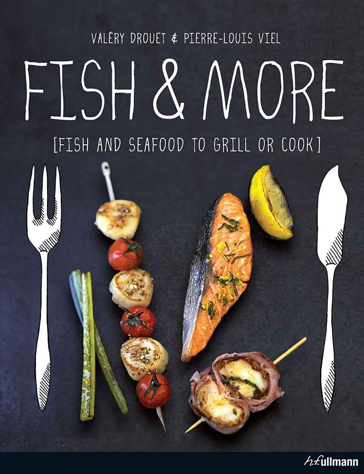 Fish and More: Fish and Seafood to Grill and Cook