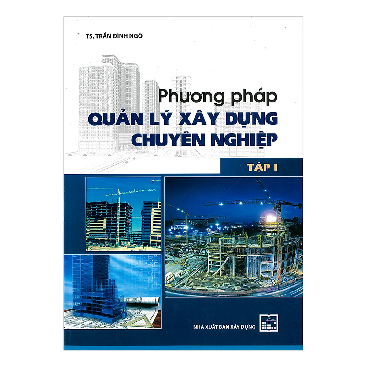 Phương Pháp Quản Lý Xây Dựng Chuyên Nghiệp - Tập 1