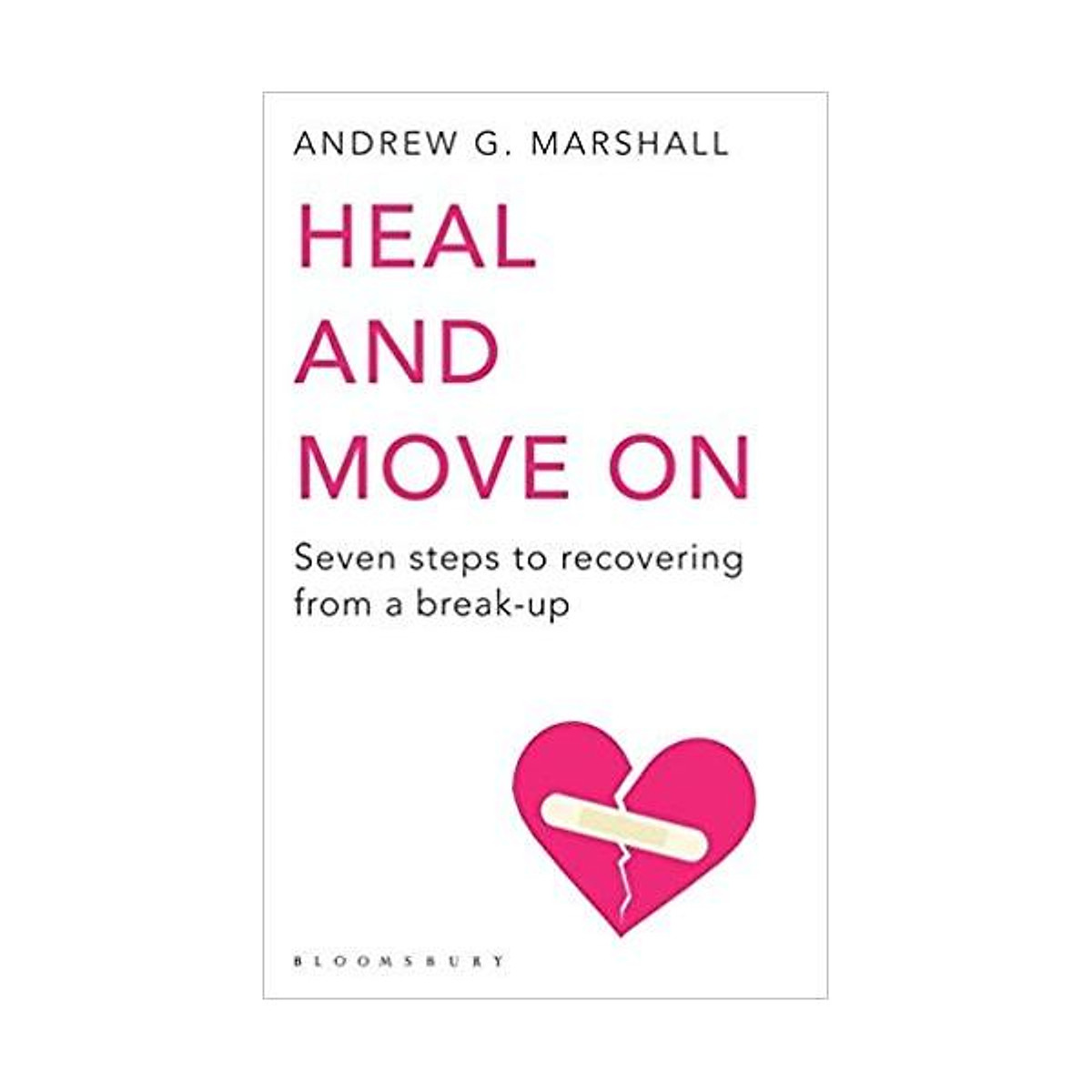 Heal and Move on: Seven Steps to Recovering from a Break-Up Paperback (Andrew G. Marshall)