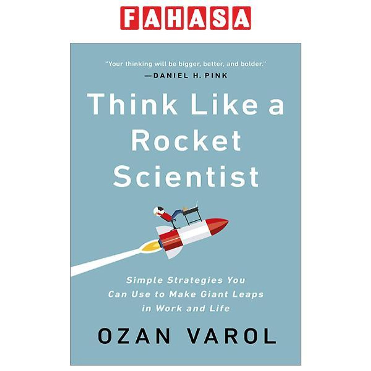 Think Like A Rocket Scientist: Simple Strategies You Can Use To Make Giant Leaps In Work And Life