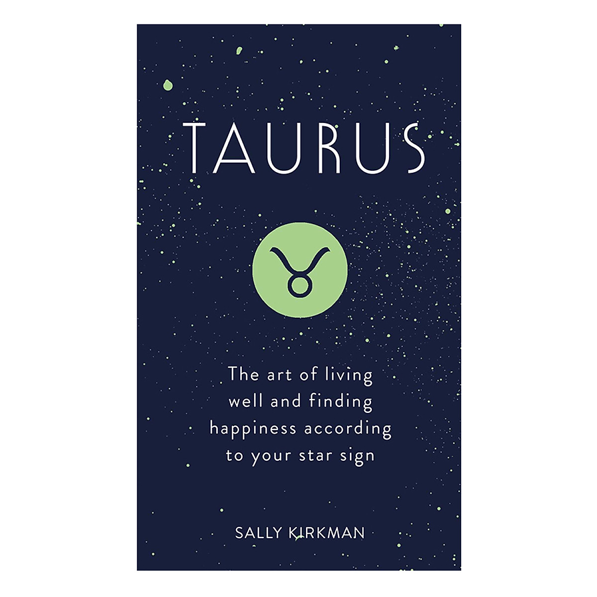 Taurus: The Art Of Living Well And Finding Happiness According To Your Star Sign