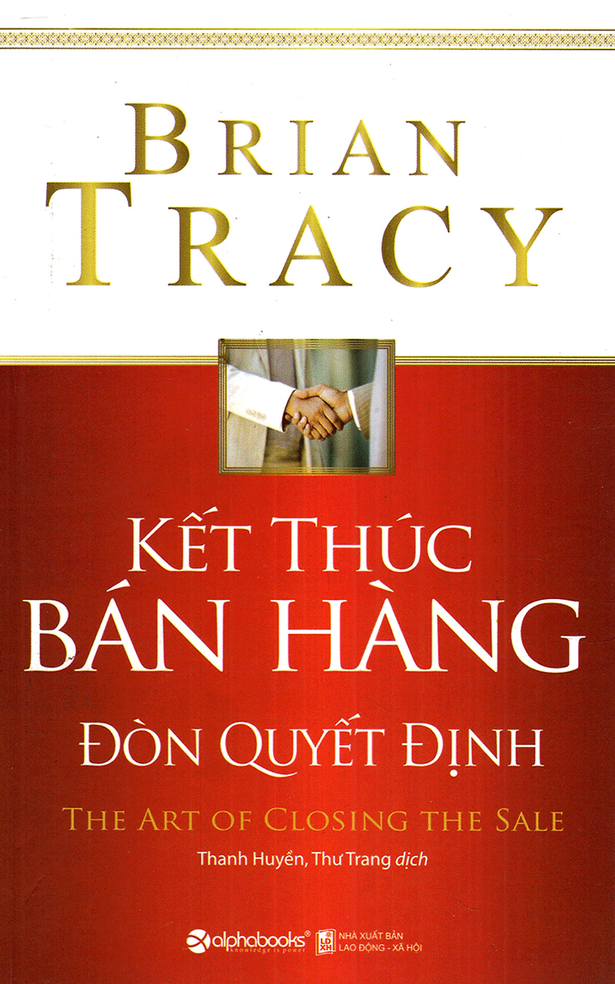 Nghệ Thuật Bán Hàng Đỉnh Cao Của Brian Tracy ( Những Đòn Tâm Lý Trong Bán Hàng + Kết Thúc Bán Hàng Đòn Quyết Định ) (Tặng Notebook tự thiết kế)