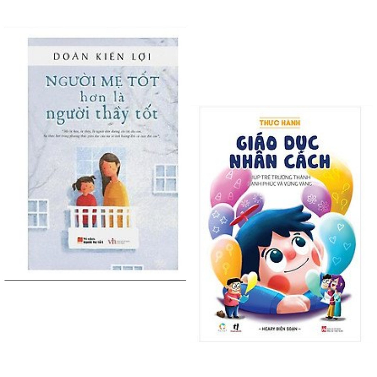 Combo 2 cuốn nuôi dạy con: Sách nuôi dạy - Người mẹ tốt hơn là người thầy tốt + Thực Hành Giáo Dục Nhân Cách (Giúp Trẻ Trưởng Thành Hạnh Phúc Và Vững Vàng)