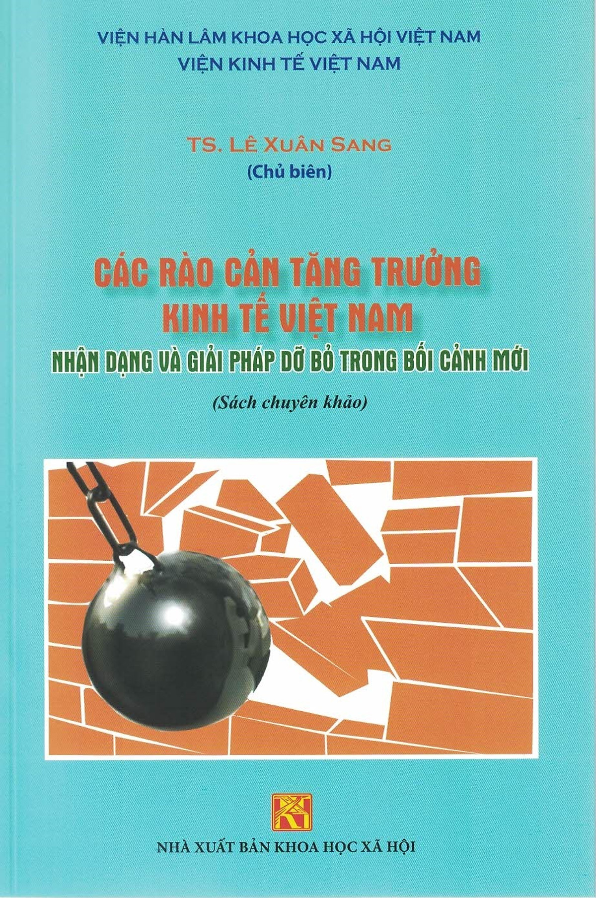 Các Rào Cản Tăng Trưởng Kinh Tế Việt Nam - Nhận Dạng Và Giải Pháp Dỡ Bỏ Trong Bối Cảnh Mới (Sách chuyên khảo)