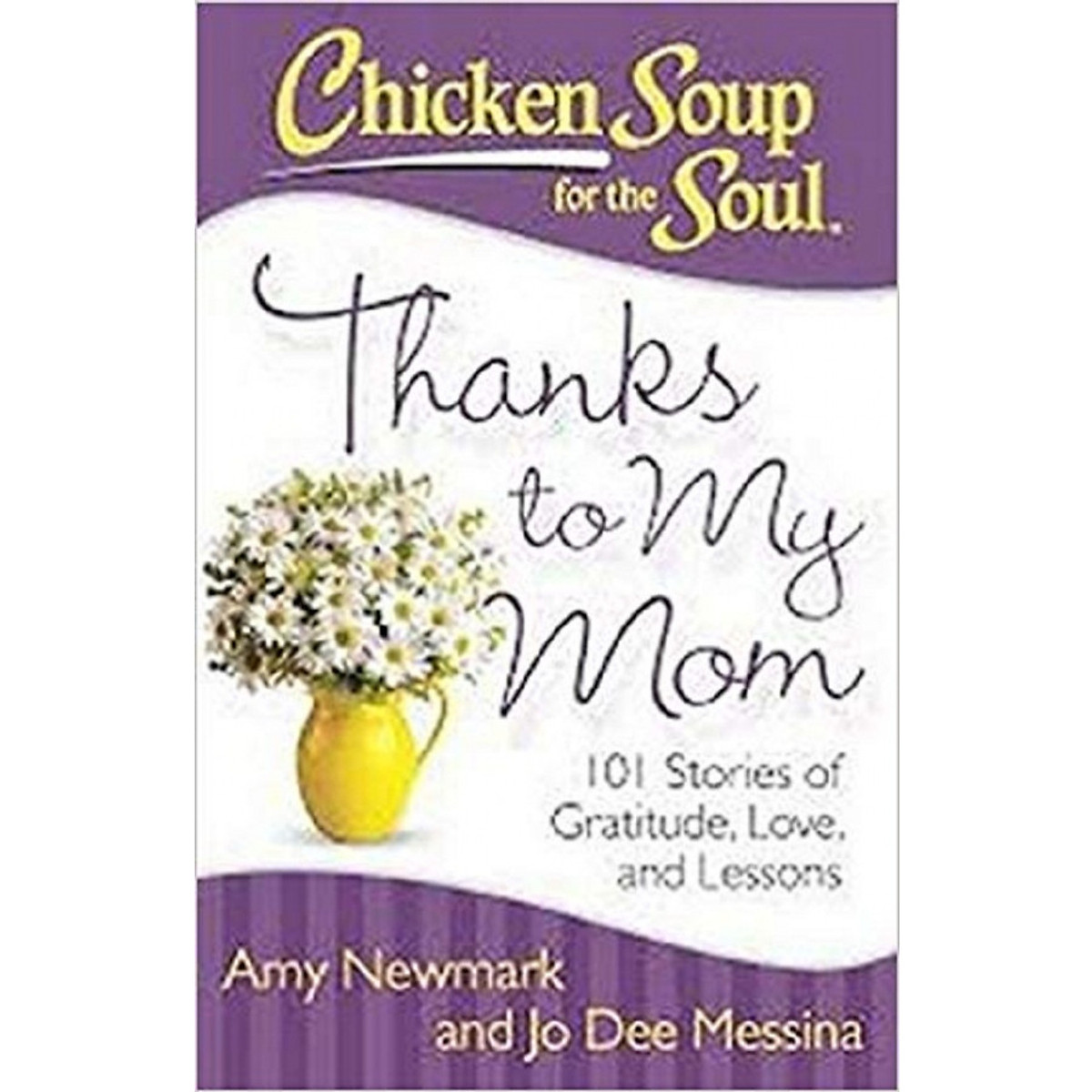 Chicken Soup for the Soul: Thanks to My Mom: 101 Stories of Gratitude, Love, and Lessons 
