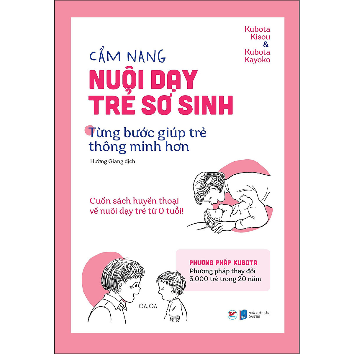 Cẩm Nang Nuôi Dạy Trẻ Sơ Sinh - Từng Bước Giúp Trẻ Thông Minh Hơn: Cuốn Sách Huyền Thoại Về Nuôi Dạy Trẻ Từ 0 Tuổi