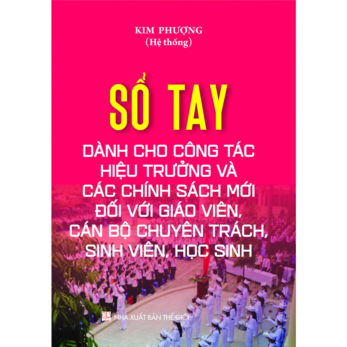 SỔ TAY DÀNH CHO CÔNG TÁC HIỆU TRƯỞNG VÀ CÁC CHÍNH SÁCH MỚI ĐỐI VỚI GIÁO VIÊN, CÁN BỘ CHUYÊN TRÁCH, SINH VIÊN, HỌC SINH