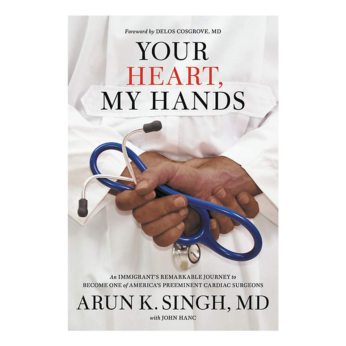 Your Heart, My Hands: An Immigrant's Remarkable Journey to Become One of America's Preeminent Cardiac Surgeons