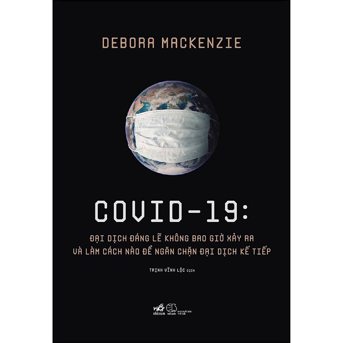 Covid 19 - Đại Dịch Đáng Lẽ Không Bao Giờ Xảy Ra Và Làm Cách Nào Để Ngăn Chặn Đại Dịch Kế Tiếp