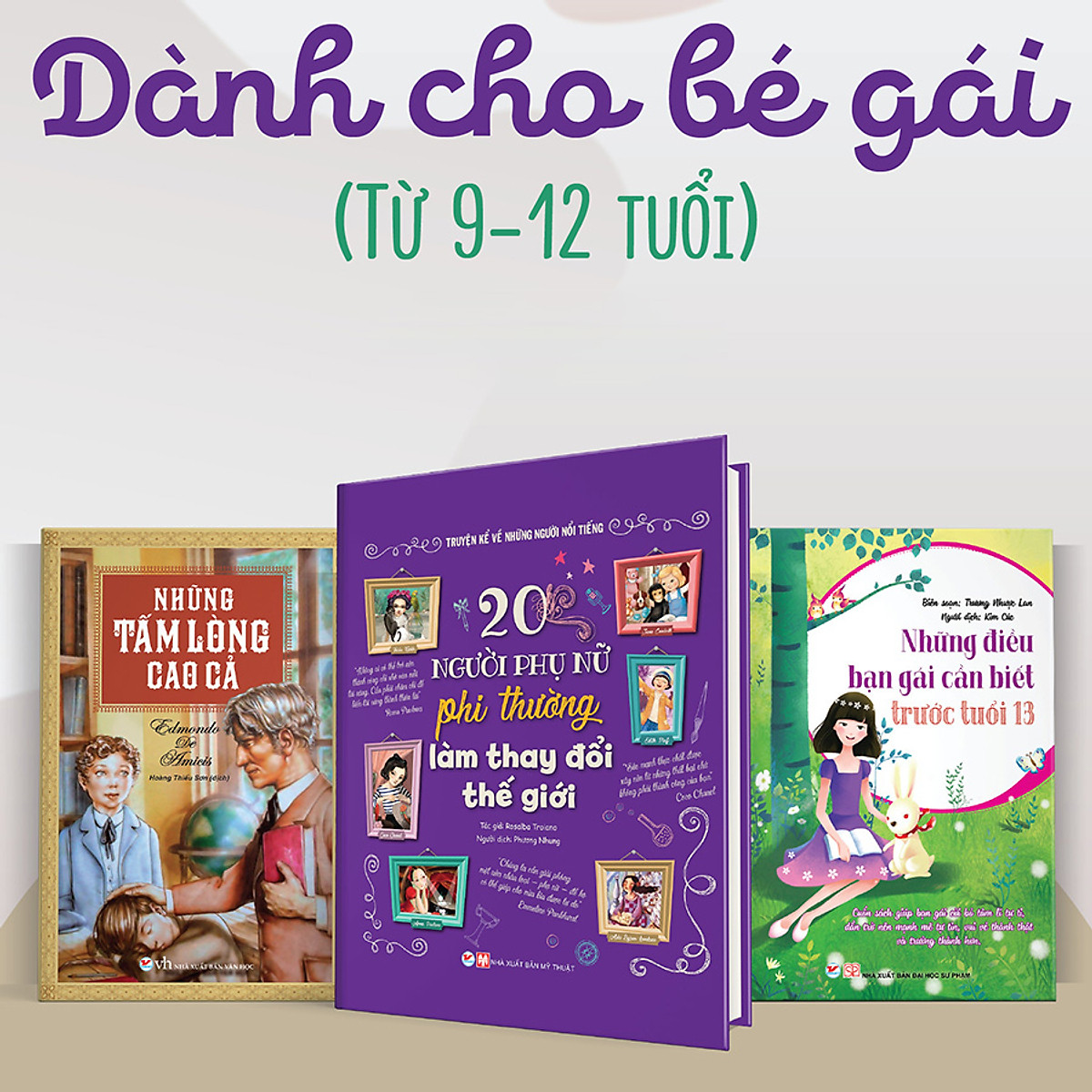 Combo Bộ 3 Cuốn: (Dành Cho Bé Gái Từ 9 - 12 Tuổi) Những Điều Bạn Gái Cần Biết Trước Tuổi 13 + Những Tấm Lòng Cao Cả + 20 Người Phụ Nữ Phi Thường Làm Thay Đổi Thế Giới 