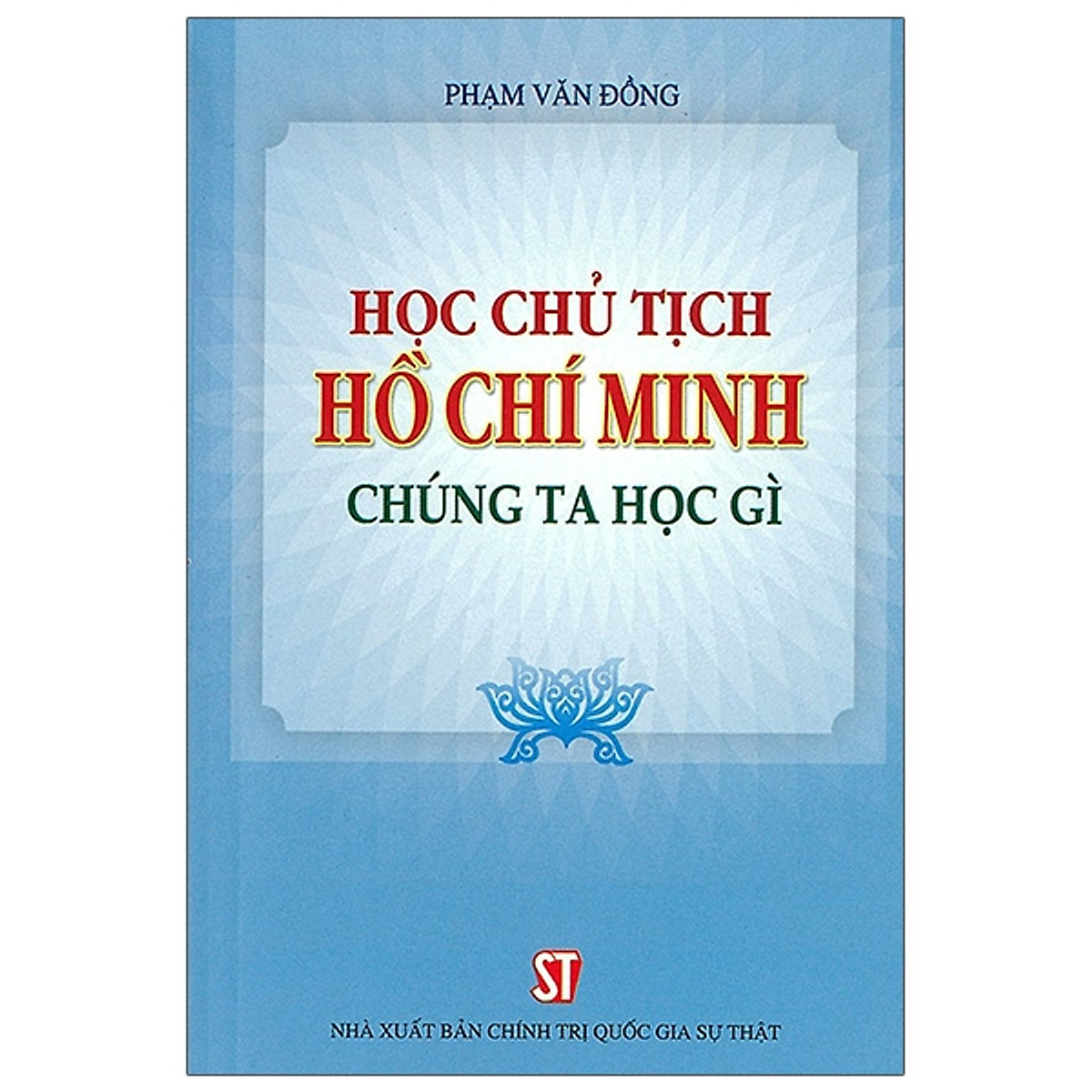 Học Chủ Tịch Hồ Chí Minh - Chúng Ta Học Gì (Xuất Bản Lần Thứ Chín)