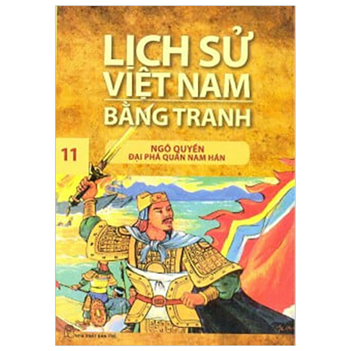 Lịch Sử Việt Nam Bằng Tranh Tập 11: Ngô Quyền Đại Phá Quân Nam Hán (Tái Bản 2018)