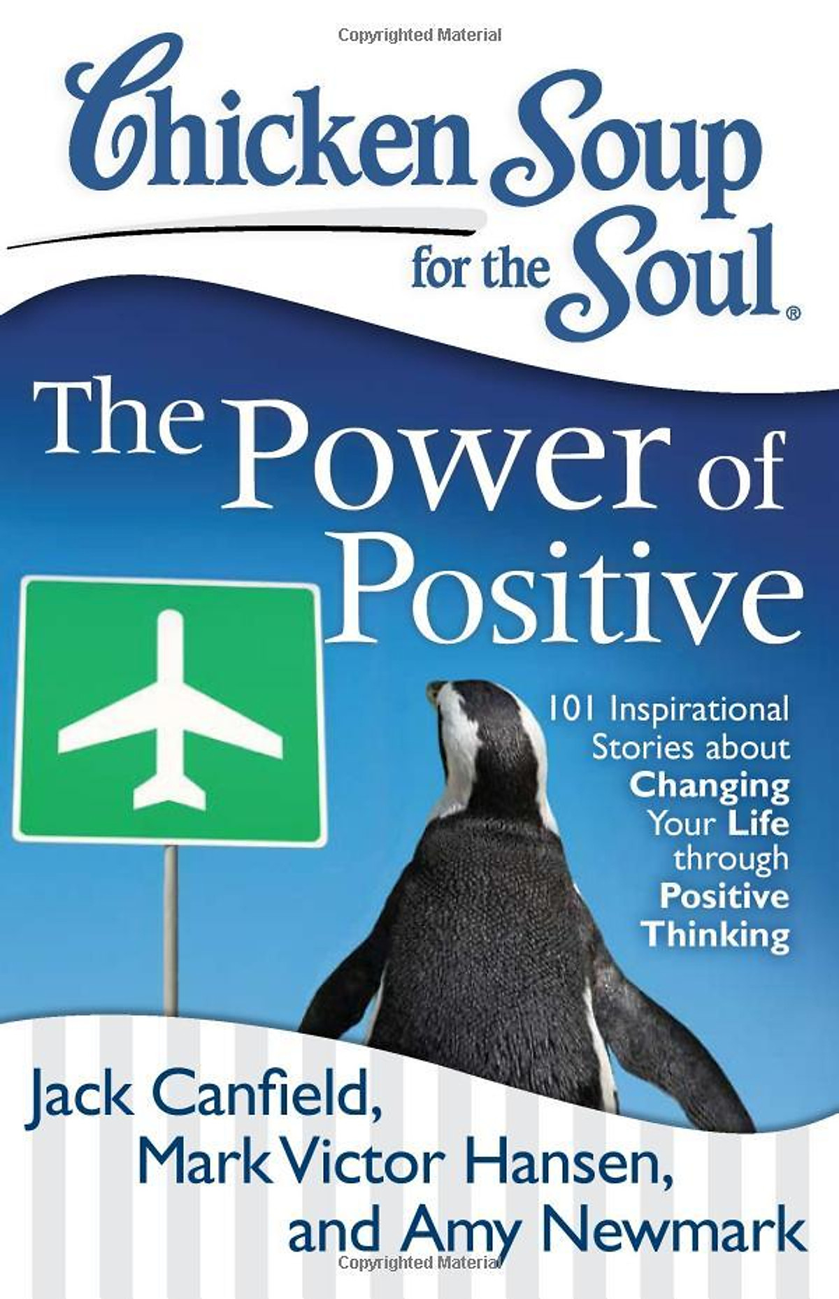 Chicken Soup For The Soul: The Power Of Positive: 101 Inspirational Stories About Changing Your Life Through Positive Thinking