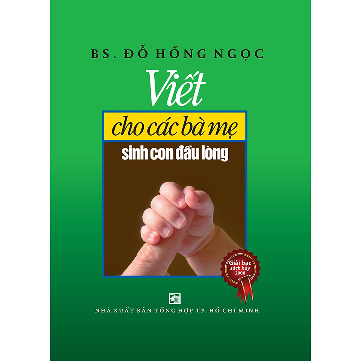 Viết Cho Các Bà Mẹ Sinh Con Đầu Lòng (Tái Bản 2020)