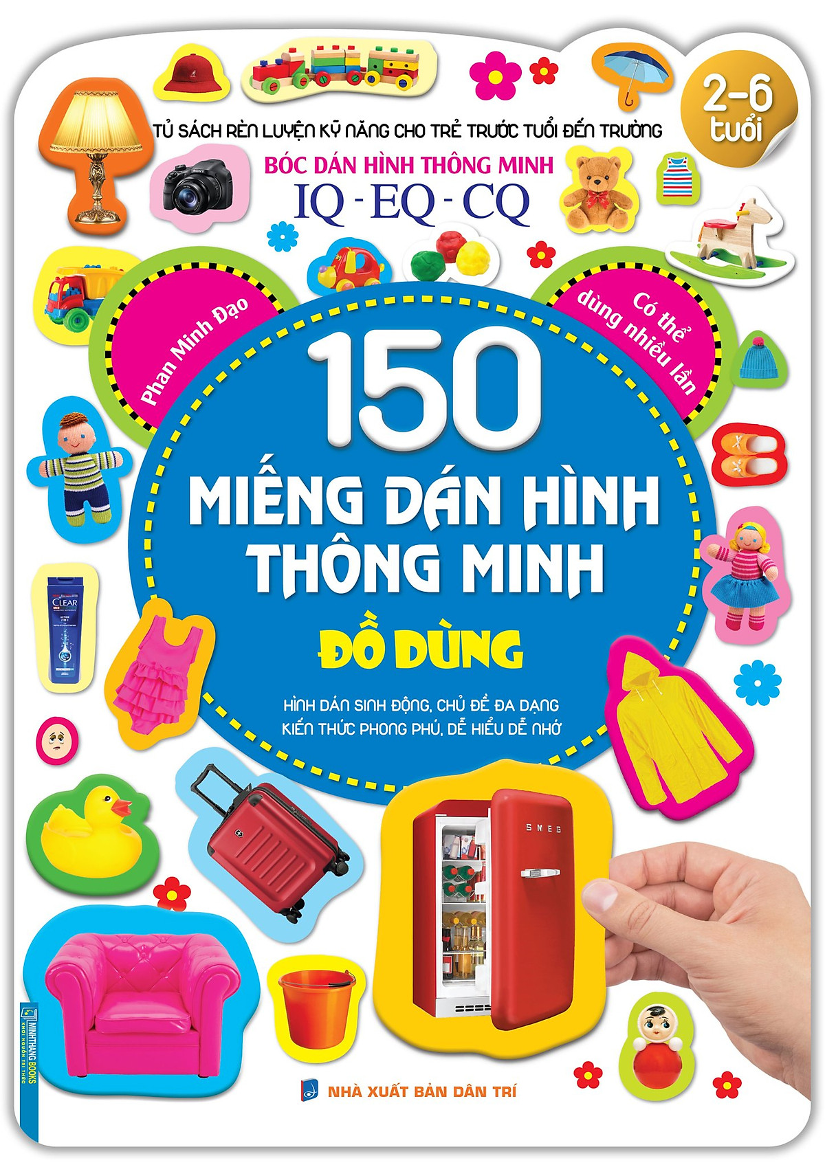Tủ sách rèn luyện kỹ năng cho trẻ trước tuổi đến trường (2-6 tuổi) Bóc dán hình thông minh IQ-EQ-CQ 150 miếng dán hình thông minh - Đồ dùng (tái bản)