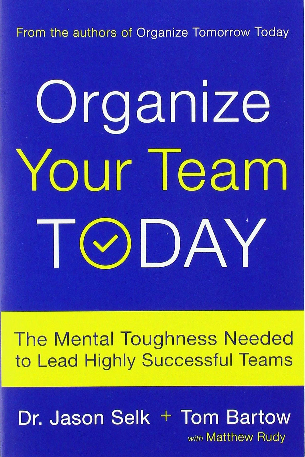 Organize Your Team Today: The Mental Toughness Needed to Lead Highly Successful Teams