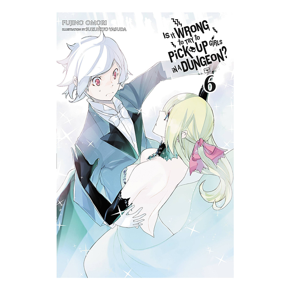 [Hàng thanh lý miễn đổi trả] Is It Wrong to Try to Pick Up Girls in a Dungeon?, Vol. 6 (light novel)