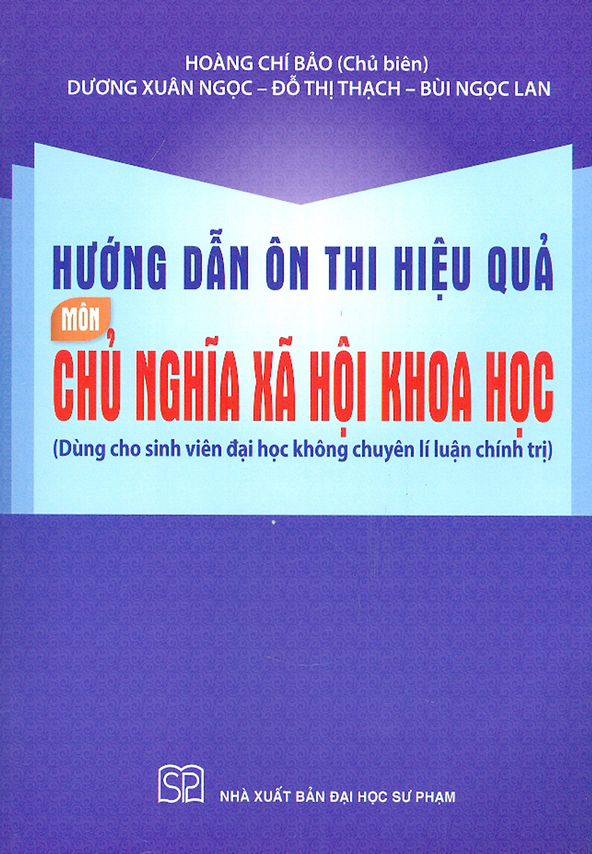 Hướng Dẫn Ôn Thi Hiệu Quả Môn Chủ Nghĩa Xã Hội Khoa Học (Dùng Cho Sinh Viên Đại Học Không Chuyên Lí Luận Chính Trị)