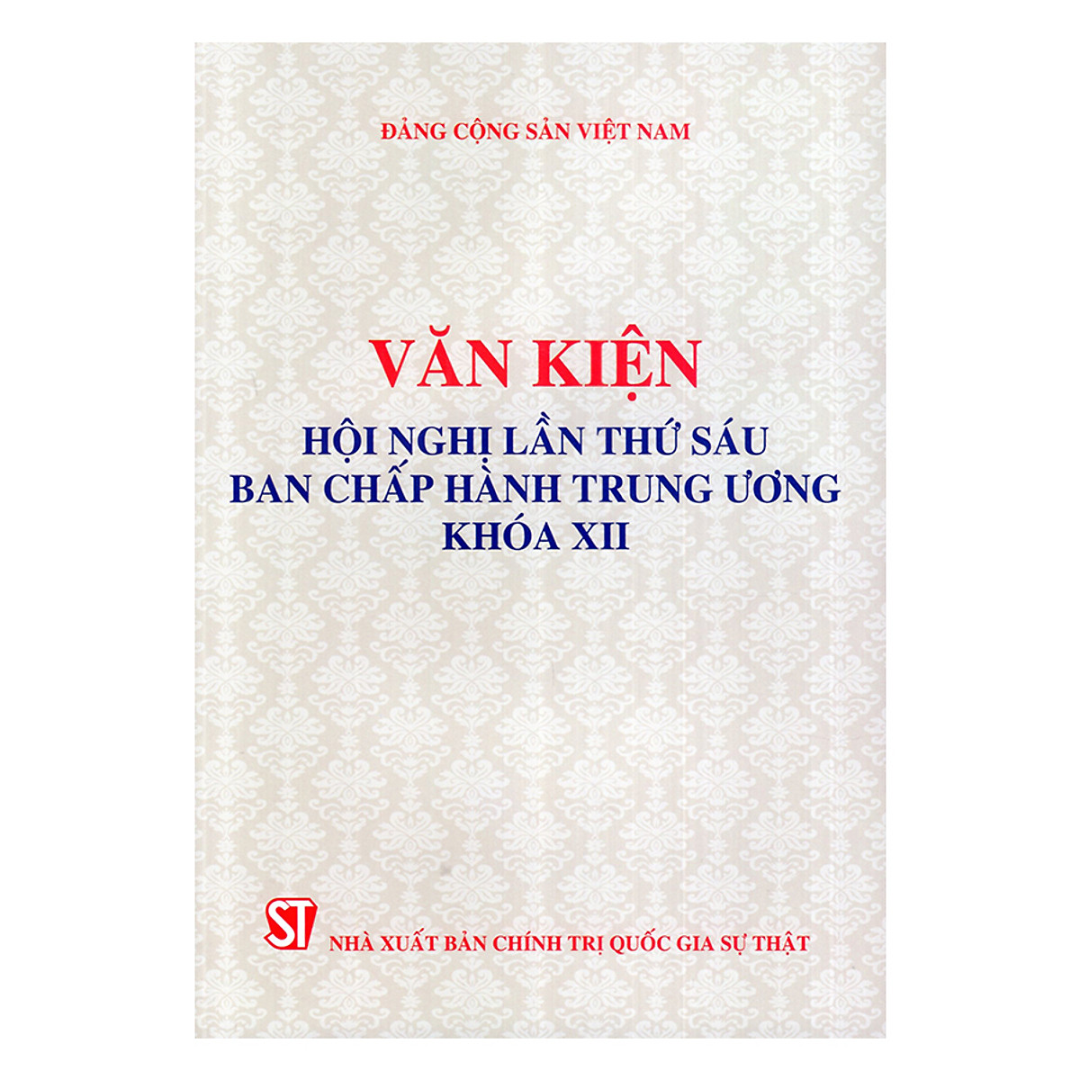 Văn Kiện Hội Nghị Lần Thứ Sáu Ban Chấp Hành Trung Ương Khóa XII