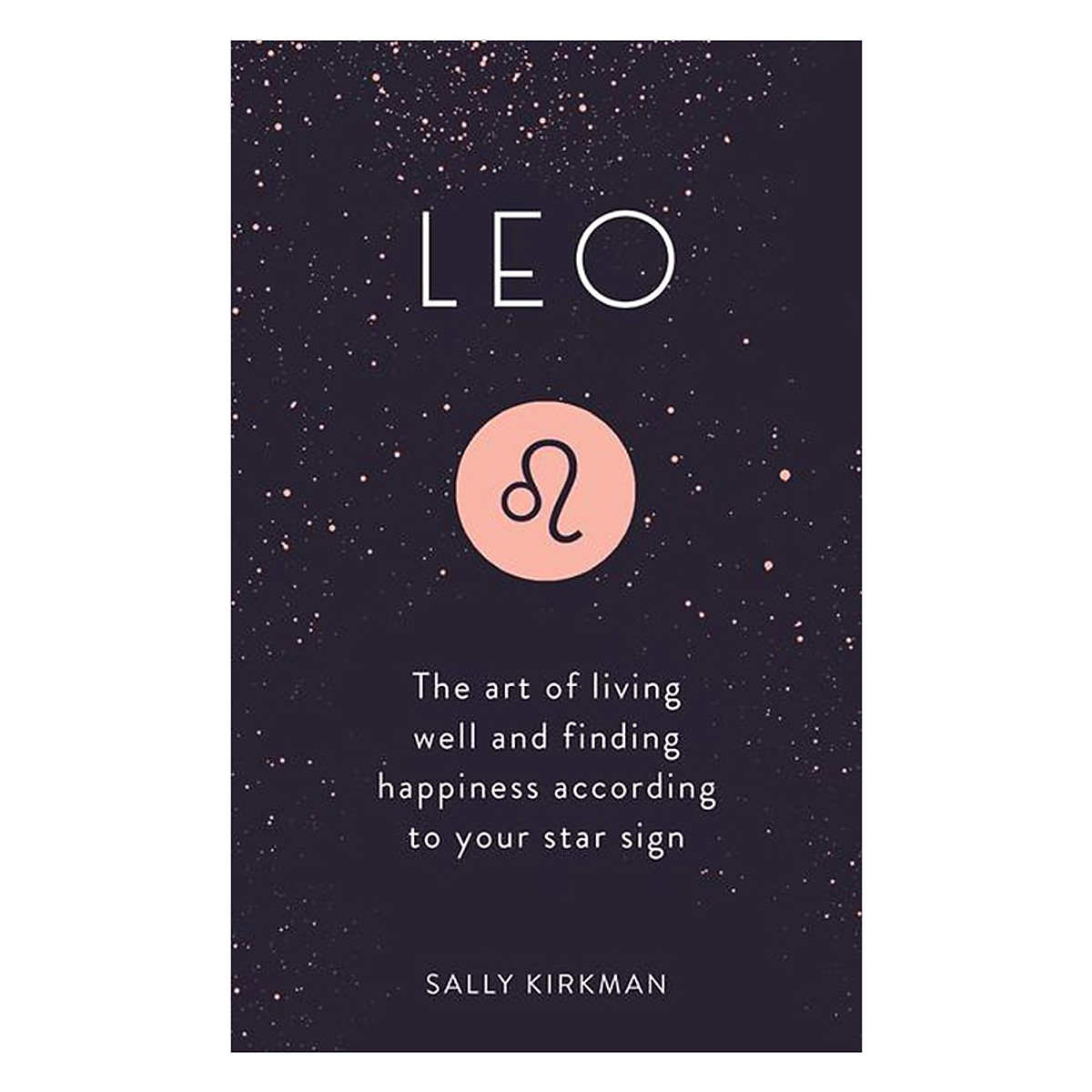 Leo: The Art Of Living Well And Finding Happiness According To Your Star Sign