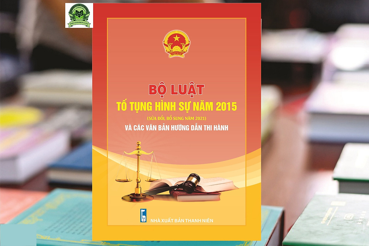 Bộ luật Tố tụng hình sự năm 2015 (Sửa đổi, bổ sung năm 2021) và các văn bản hướng dẫn thi hành