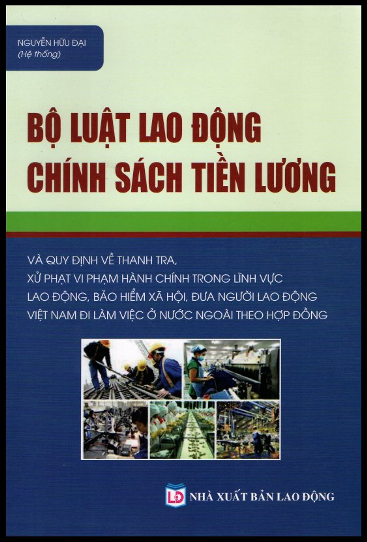 Bộ Luật Lao Động – Chính Sách Tiền Lương & Quy Định Về Thanh Tra, Xử Phạt Vi Phạm Hành Chính Trong Lĩnh Vực Lao Động, Bảo Hiểm Xã Hội, Đưa Người Lao Động Việt Nam Đi Làm Việc Ở Nước Ngoài Theo Hợp Đồng.