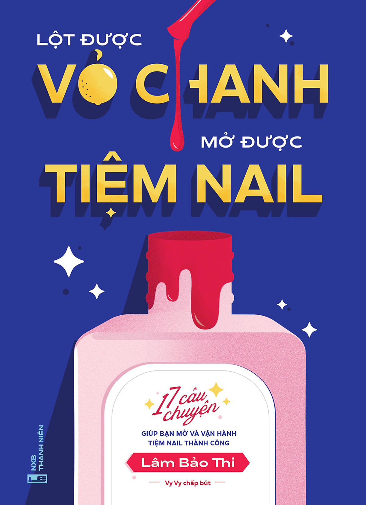 Lột được vỏ chanh, mở được tiệm nail - 17 câu chuyện giúp bạn mở và vận hành tiệm nail thành công. 