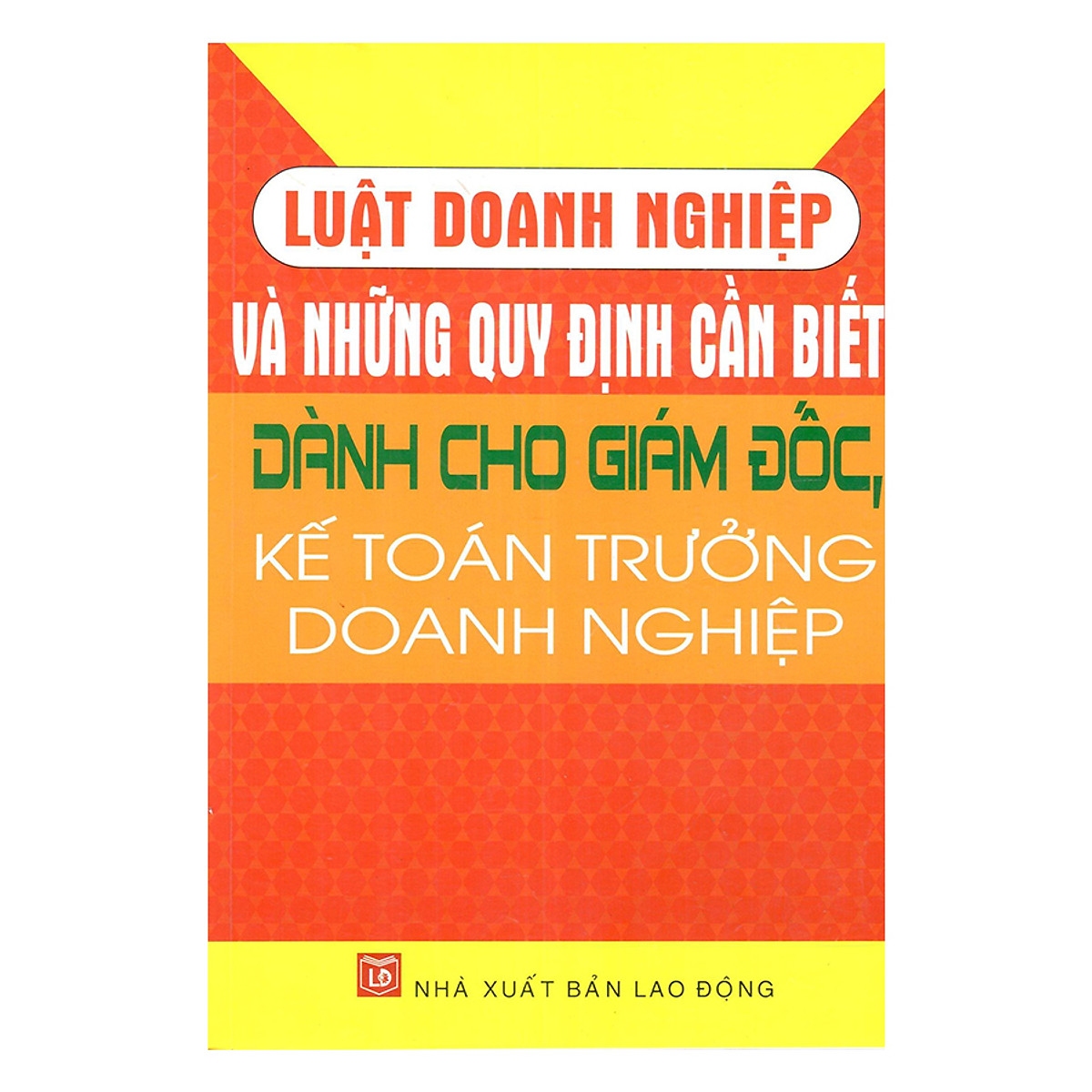 Luật Doanh Nghiệp Và Những Quy Định Cần Biết Dành Cho Giám Đốc, Kế Toán Trưởng Doanh Nghiệp