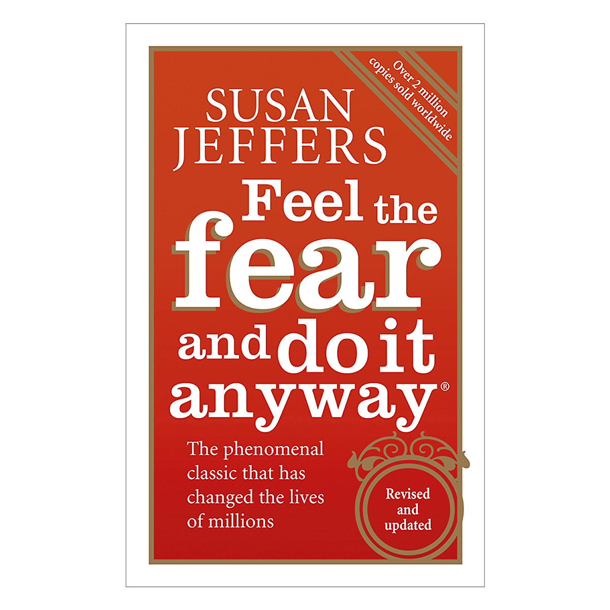 Feel The Fear And Do It Anyway: Dynamic Techniques For Turning Fear, Indecision, And Anger Into Power, Action, And Love