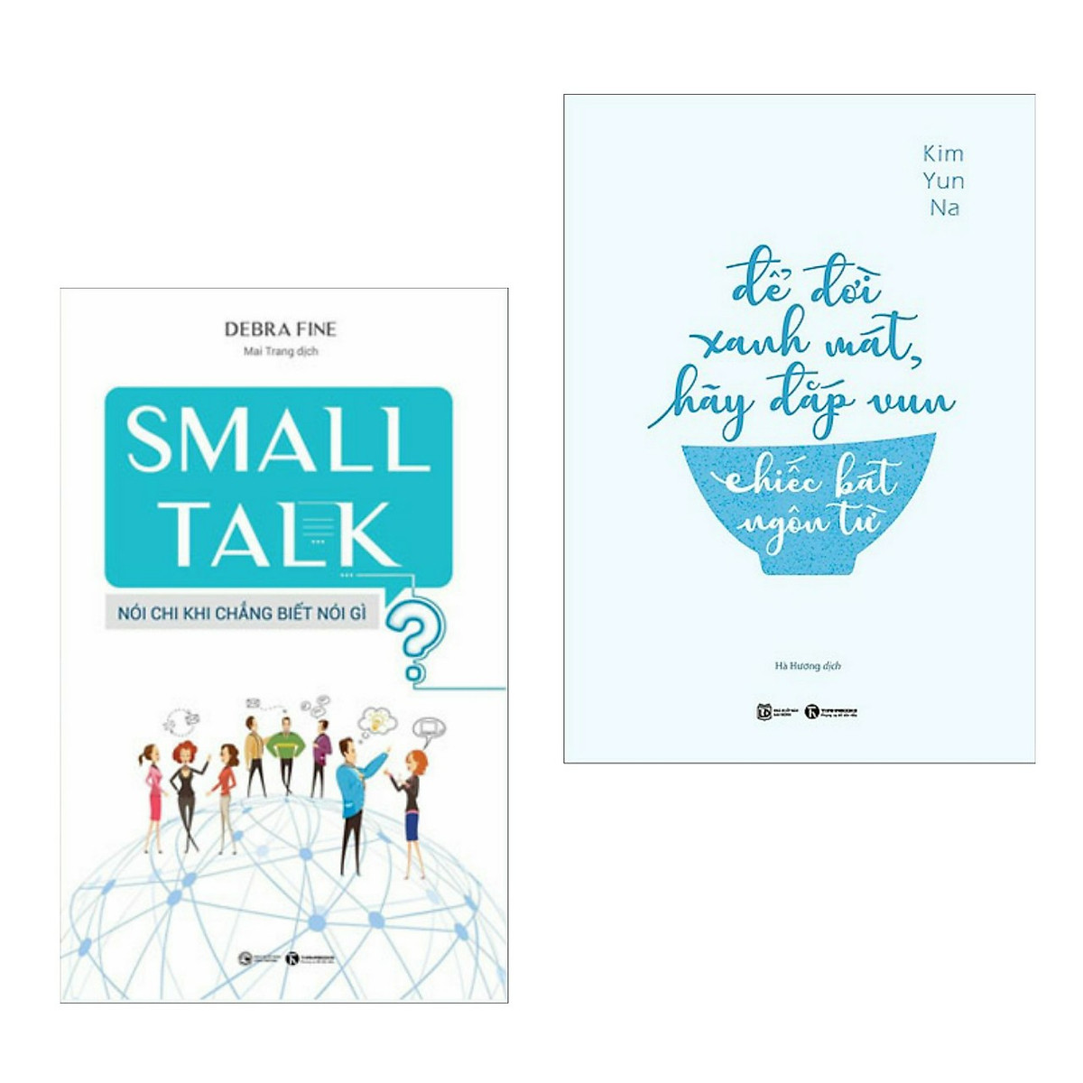 Combo Cẩm Nang, Tuyệt Chiêu Giao Tiếp Hoàn Hảo: Small Talk - Nói Chi Khi Chẳng Biết Nói Gì + Để Đời Xanh Mát, Hãy Đắp Vun Chiếc Bát Ngôn Từ