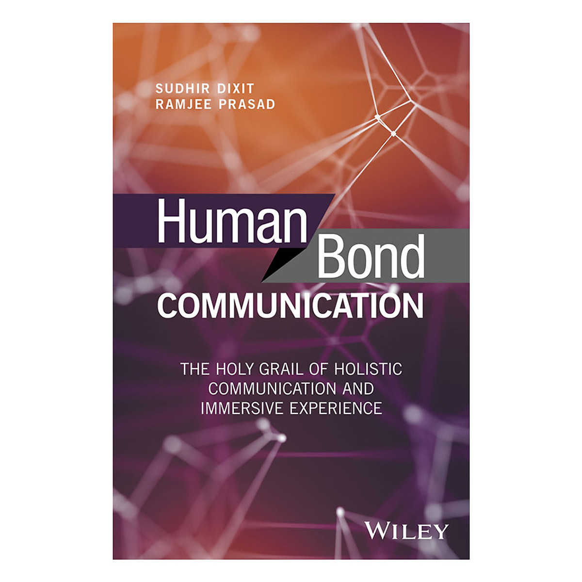 Human Bond Communication: The Holy Grail Of Holistic Communication And Immersive Experience