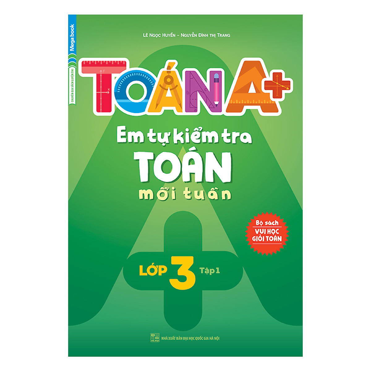 Toán A+ Em Tự Kiểm Tra Toán Mỗi Tuần Lớp 3 (Tập 1)